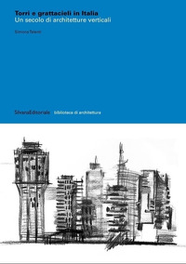 Torri e grattacieli in Italia. Un secolo di architetture - Librerie.coop Torri e grattacieli in Italia. Un secolo di architetture - Librerie.coop