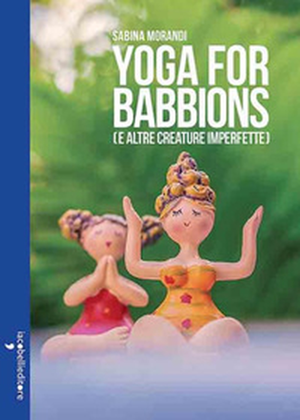 Yoga for babbions (e altre creature imperfette) - Librerie.coop Yoga for babbions (e altre creature imperfette) - Librerie.coop
