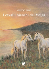 I cavalli bianchi del Volga - Librerie.coop