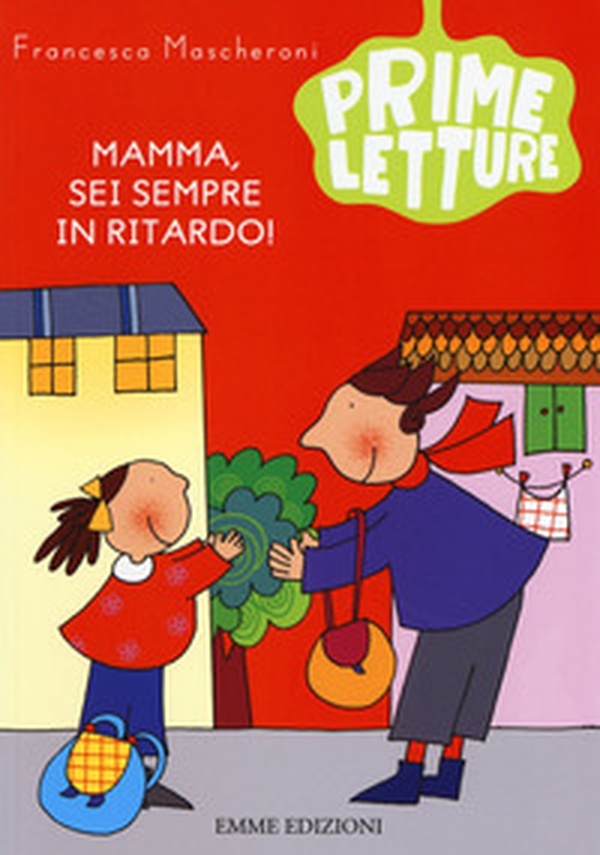 Mamma, sei sempre in ritardo! - Librerie.coop Mamma, sei sempre in ritardo! - Librerie.coop