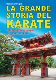 La grande storia del karate. Dalle origini nascoste allo sport moderno - Librerie.coop