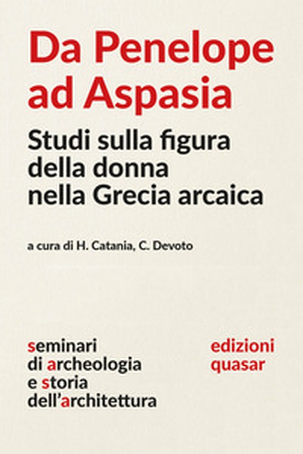 Da Penelope ad Aspasia. Studi sulla figura della donna nella Grecia arcaica - Librerie.coop Da Penelope ad Aspasia. Studi sulla figura della donna nella Grecia arcaica - Librerie.coop