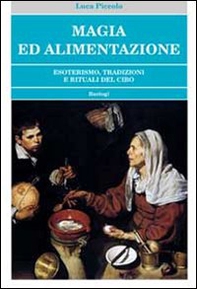 Magia ed alimentazione. Esoterismo, tradizioni e rituali del cibo - Librerie.coop
