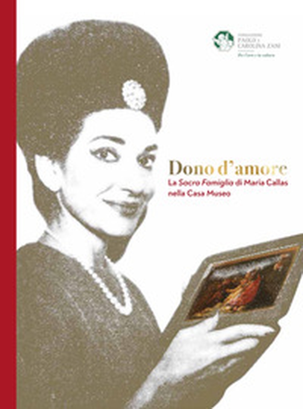 Dono d'amore. La Sacra Famiglia di Maria Callas nella Casa Museo - Librerie.coop Dono d'amore. La Sacra Famiglia di Maria Callas nella Casa Museo - Librerie.coop