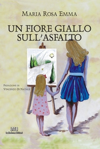 Un fiore giallo sull'asfalto - Librerie.coop Un fiore giallo sull'asfalto - Librerie.coop