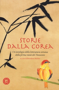 Storie dalla Corea. Un'antologia della letteratura coreana della prima metà del Novecento - Librerie.coop
