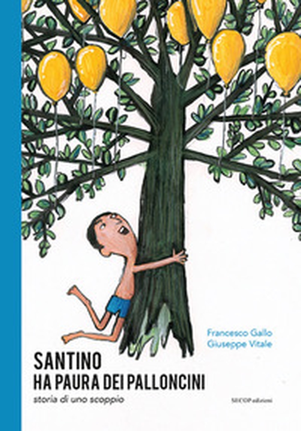 Santino ha paura dei palloncini. Storia di uno scoppio - Librerie.coop Santino ha paura dei palloncini. Storia di uno scoppio - Librerie.coop
