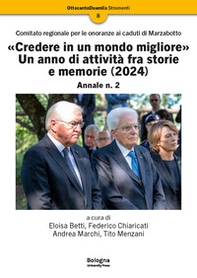 «Credere in un mondo migliore». Un anno di attività fra storie e memorie (2024). Comitato regionale per le onoranze ai caduti di Marzabotto. Annale - Vol. 2 - Librerie.coop