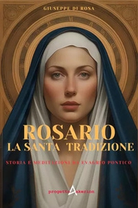 Rosario. La santa tradizione. Storia e meditazione da Evagrio Pontico - Librerie.coop