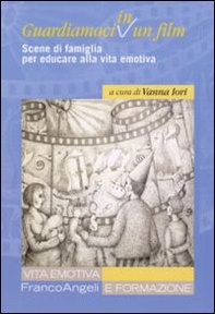 Guardiamoci in un film. Scene di famiglia per educare alla vita emotiva - Librerie.coop