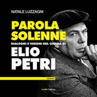 Parola solenne. Dialoghi e visioni nel cinema di Elio Petri - Librerie.coop