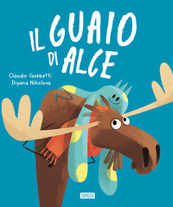 Il guaio di Alce - Librerie.coop Il guaio di Alce - Librerie.coop