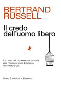 Il credo dell'uomo libero. La cosa principale e necessaria per rendere felice il mondo è l'intelligenza - Librerie.coop Il credo dell'uomo libero. La cosa principale e necessaria per rendere felice il mondo è l'intelligenza - Librerie.coop