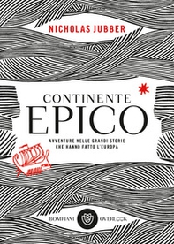 Continente epico. Avventure nelle grandi storie che hanno fatto l'Europa - Librerie.coop Continente epico. Avventure nelle grandi storie che hanno fatto l'Europa - Librerie.coop