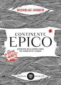 Continente epico. Avventure nelle grandi storie che hanno fatto l'Europa - Librerie.coop