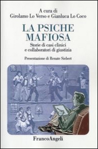 La psiche mafiosa. Storie di casi clinici e collaboratori di giustizia - Librerie.coop