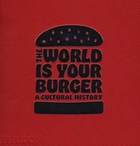 The world is your burger. A cultural history - Librerie.coop