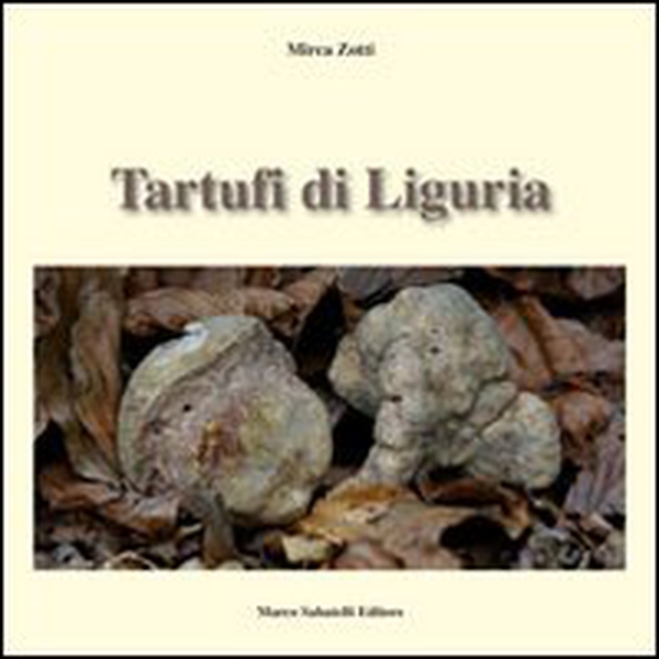 Tartufi di Liguria. Manuale pratico per raccogliere e riconoscere i tartufi - Librerie.coop Tartufi di Liguria. Manuale pratico per raccogliere e riconoscere i tartufi - Librerie.coop