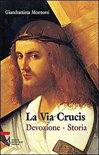 La Via crucis. Devozione. Storia - Librerie.coop