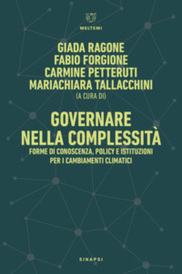 Governare nella complessità. Forme di conoscenza, policy e istituzioni per i cambiamenti climatici-Governance in Complexity. Forms of Knowledge, Policy, and Institutions for Climate Change - Librerie.coop