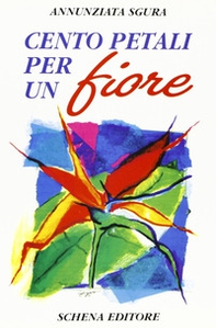 Cento petali per un fiore - Librerie.coop