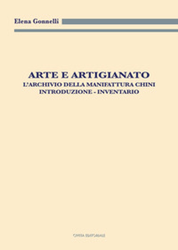 Arte e artigianato. L'archivio della Manifattura Chini. Introduzione. Inventario - Librerie.coop Arte e artigianato. L'archivio della Manifattura Chini. Introduzione. Inventario - Librerie.coop