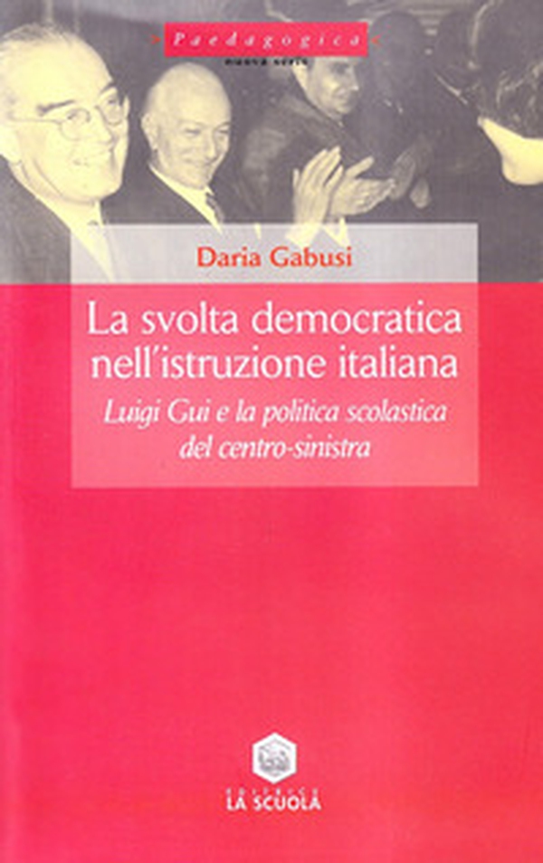 La svolta democratica nell'istruzione italiana. Luigi Gui e la politica scolastica del centro-sinistra - Librerie.coop La svolta democratica nell'istruzione italiana. Luigi Gui e la politica scolastica del centro-sinistra - Librerie.coop
