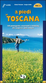 A piedi in Toscana. 100 passeggiate, escursioni e trekking alla scoperta della natura - Librerie.coop