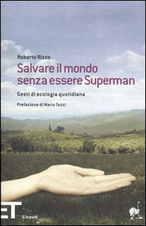 Salvare il mondo senza essere Superman. Gesti di ecologia quotidiana - Librerie.coop