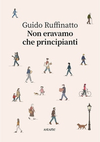 Non eravamo che principianti - Librerie.coop