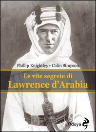 Le vite segrete di Lawrence D'Arabia - Librerie.coop