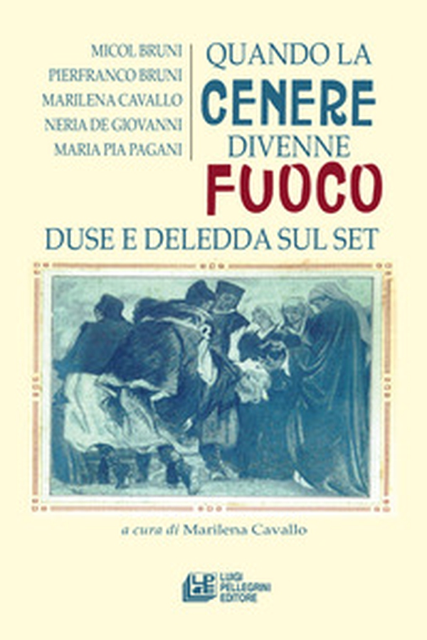 Quando la cenere divenne fuoco. Duse e Deledda sul set - Librerie.coop Quando la cenere divenne fuoco. Duse e Deledda sul set - Librerie.coop