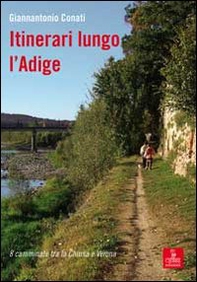 Itinerari lungo l'Adige. 8 camminate tra Chiusa e Verona - Librerie.coop