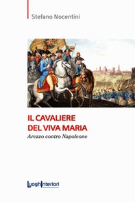 Il cavaliere del Viva Maria. Arezzo contro Napoleone - Librerie.coop