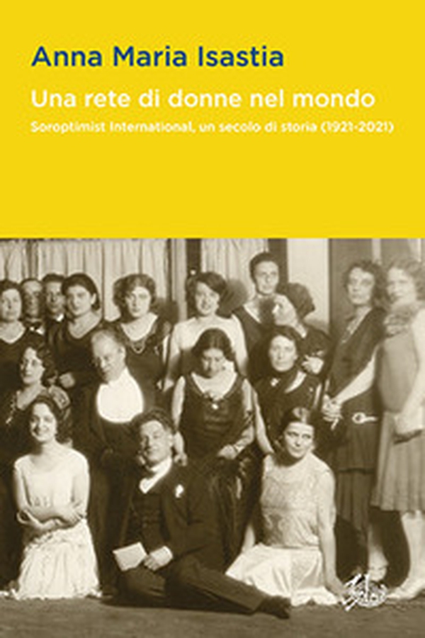 Una rete di donne nel mondo. Soroptimist International, un secolo di storia (1921-2021) - Librerie.coop Una rete di donne nel mondo. Soroptimist International, un secolo di storia (1921-2021) - Librerie.coop