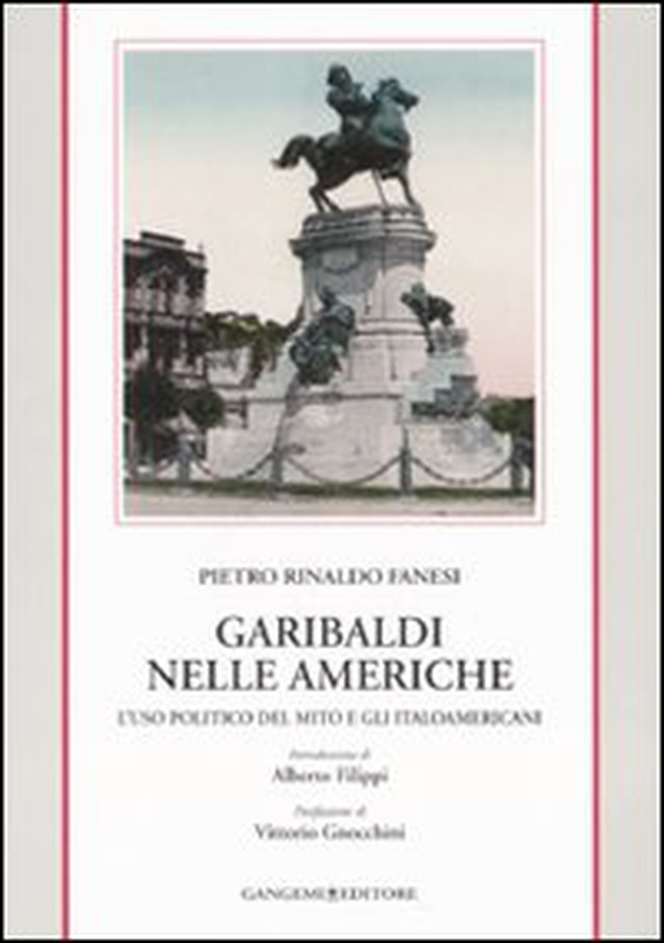 Garibaldi nelle Americhe. L'uso politico del mito e gli italoamericani - Librerie.coop Garibaldi nelle Americhe. L'uso politico del mito e gli italoamericani - Librerie.coop