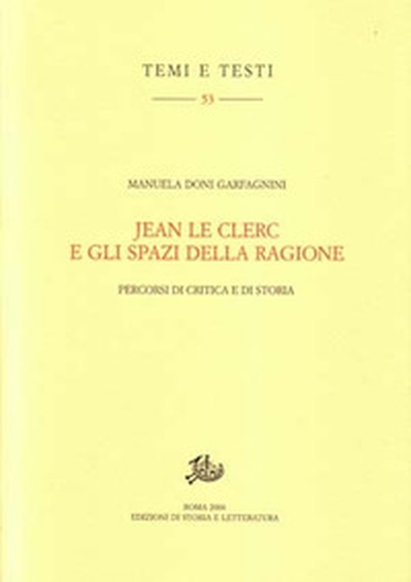 Jean Le Clerc e gli spazi della ragione. Percorsi di critica e di storia - Librerie.coop Jean Le Clerc e gli spazi della ragione. Percorsi di critica e di storia - Librerie.coop