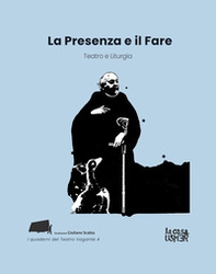 La presenza e il fare. Teatro e liturgia - Librerie.coop