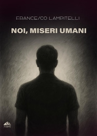 Noi, miseri umani - Librerie.coop Noi, miseri umani - Librerie.coop