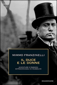 Il duce e le donne. Avventure e passioni extraconiugali di Mussolini - Librerie.coop