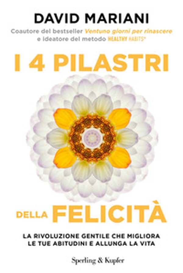 I 4 pilastri della felicità. La rivoluzione gentile che migliora le tue abitudini e allunga la vita - Librerie.coop I 4 pilastri della felicità. La rivoluzione gentile che migliora le tue abitudini e allunga la vita - Librerie.coop