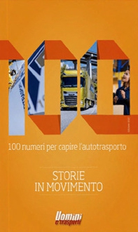 100 numeri per capire l'autotrasporto. Storie in movimento - Librerie.coop