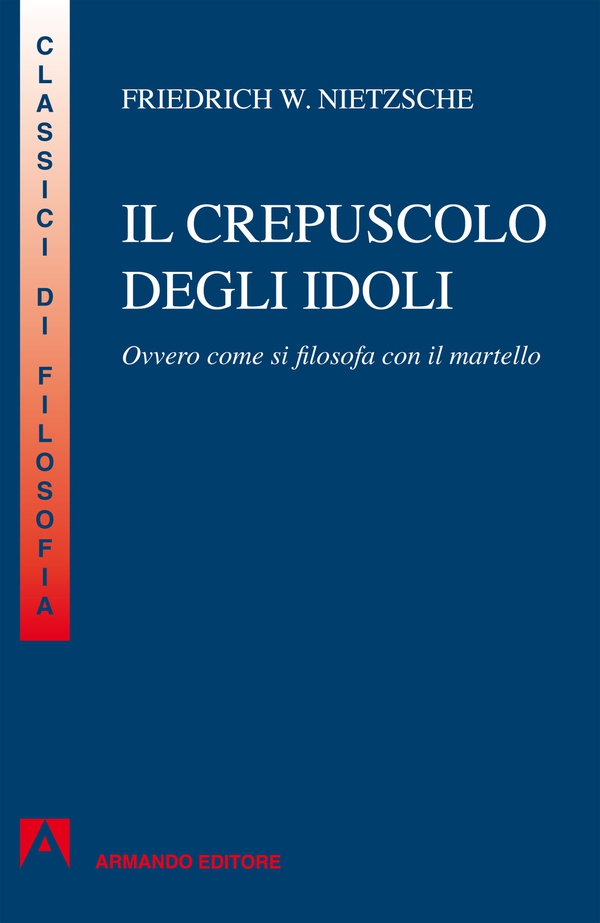 Crepuscolo degli idoli. Ovvero: come si filosofa col martello - Librerie.coop Crepuscolo degli idoli. Ovvero: come si filosofa col martello - Librerie.coop
