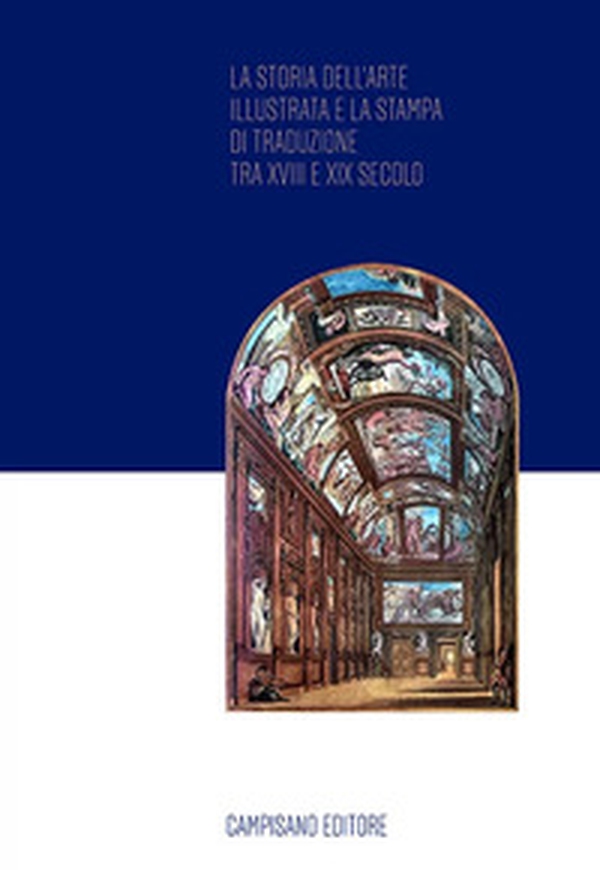La storia dell'arte illustrata e la stampa di traduzione tra XVIII e XIX secolo - Librerie.coop La storia dell'arte illustrata e la stampa di traduzione tra XVIII e XIX secolo - Librerie.coop