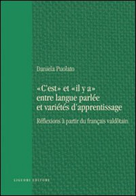 «C'est» et «il y a» entre langue parlée et varietés d'apprentissage. Réflexions à partir du français valdotain - Librerie.coop