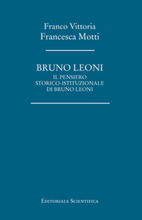 Bruno Leoni. Il pensiero storico-istituzionale di Bruno Leoni - Librerie.coop Bruno Leoni. Il pensiero storico-istituzionale di Bruno Leoni - Librerie.coop