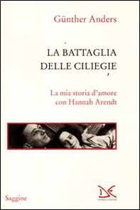 La battaglia delle ciliegie. La mia storia d'amore con Hannah Arendt - Librerie.coop