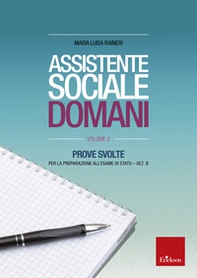 Assistente sociale domani. Prove svolte per la preparazione all'esame di Stato. Sez. B - Librerie.coop