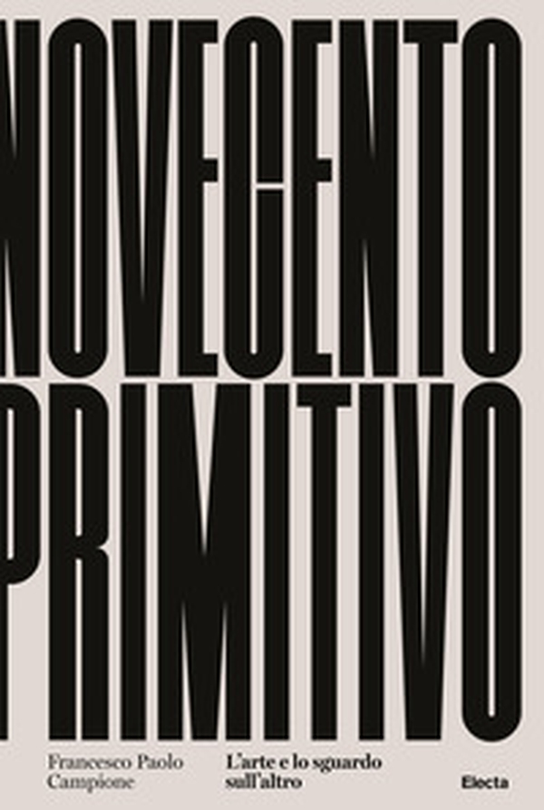 Novecento primitivo. L'arte e lo sguardo sull'altro - Librerie.coop Novecento primitivo. L'arte e lo sguardo sull'altro - Librerie.coop