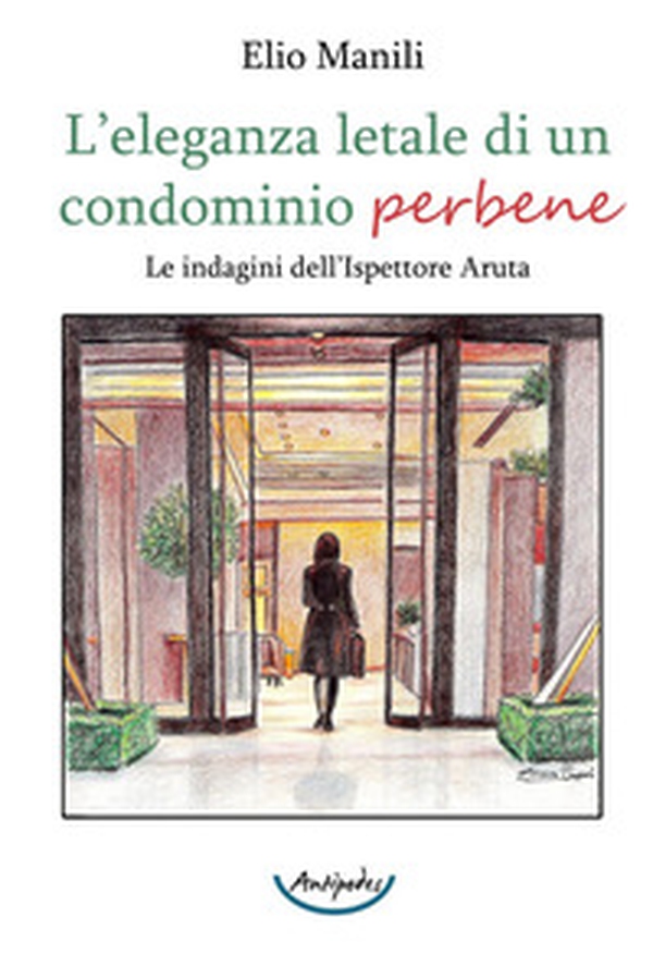 L'eleganza letale di un condominio perbene. Le indagini dell'ispettore Aruta - Librerie.coop